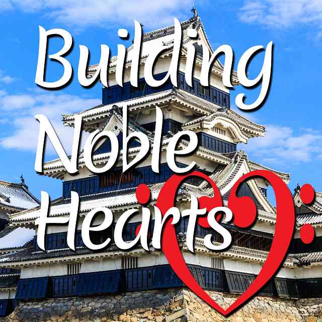 Building Noble Hearts